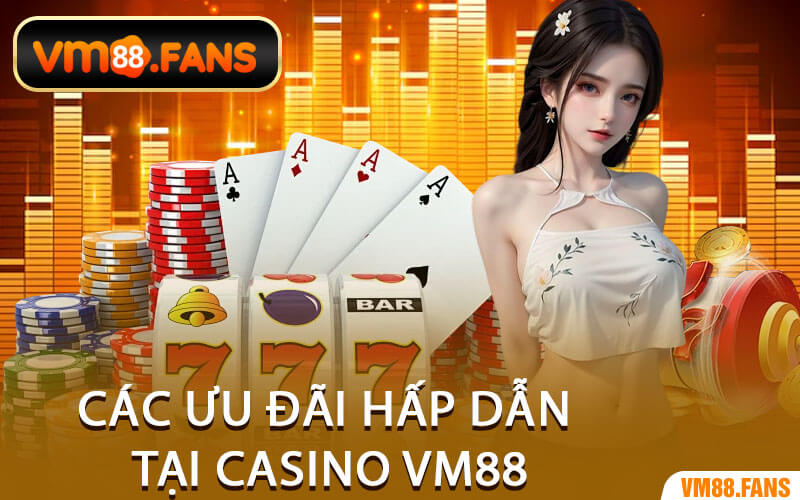 Các Ưu Đãi Hấp Dẫn Tại Casino VM88