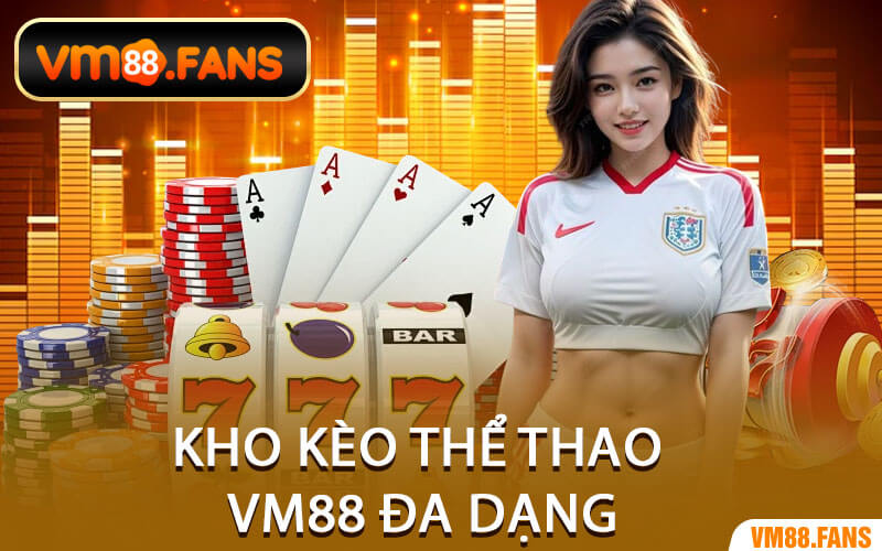 Kho Kèo Thể Thao VM88 Đa Dạng